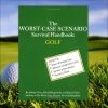 Outliving The Worst-Case Scenario Survival Handbook: Golf 2 Outliving The Worst-Case Scenario Survival Handbook: Golf